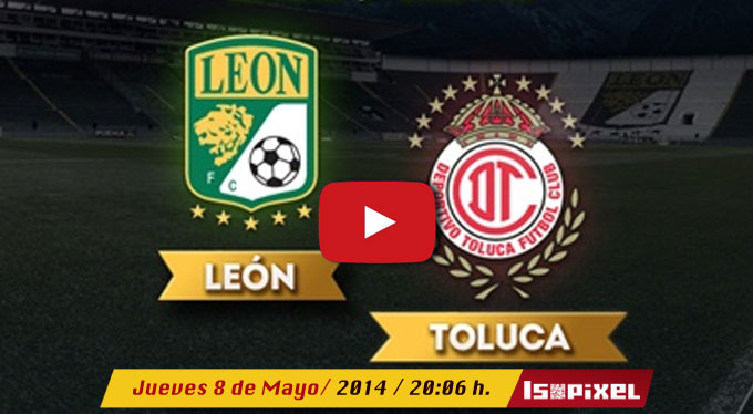 Ver León vs Toluca en vivo, Liguilla Clausura 2014
