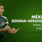 Ver México vs Bosnia en vivo por internet – hora, fecha y alineaciones