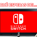 ¿Qué esperas del Nintendo Switch?