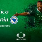Cómo y dónde ver México vs Bosnia en vivo. Amistoso rumbo a Rusia 2018