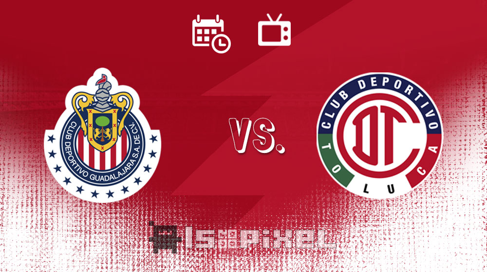 Chivas vs Toluca Cómo y dónde ver en vivo hoy, J2 del Clausura 2021